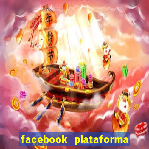 facebook plataforma pagando no cadastro